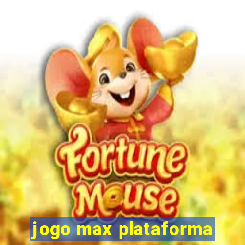 jogo max plataforma